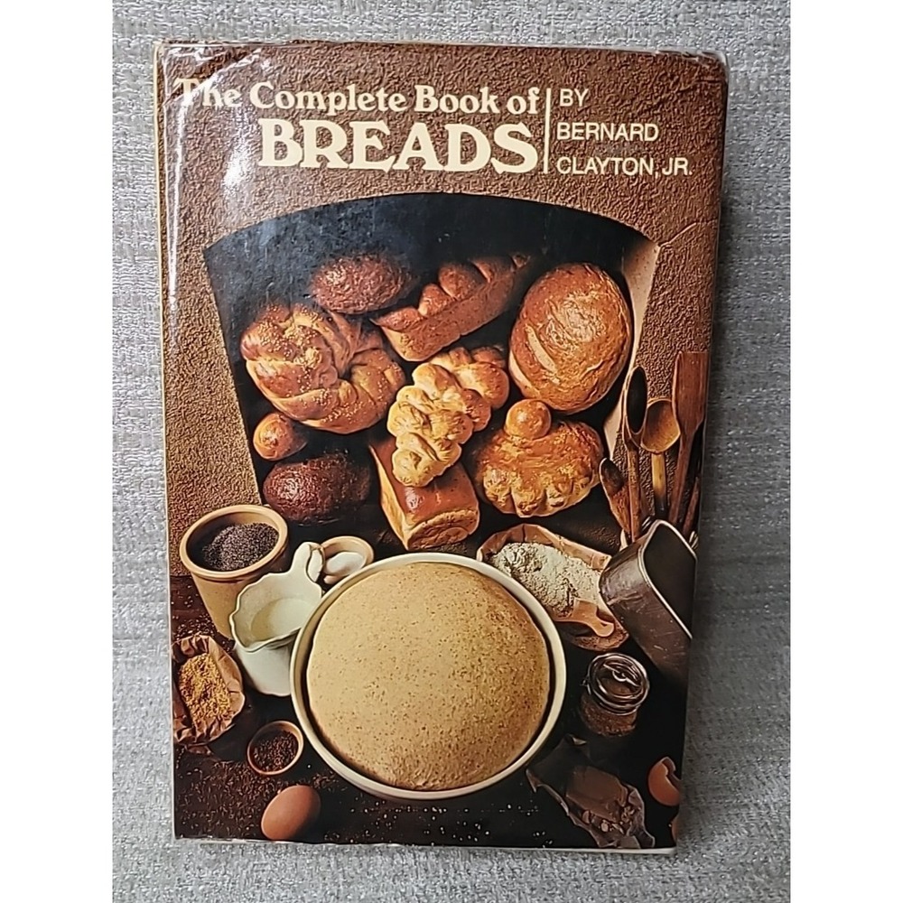 Complete Book Breads Cookbook by Bernard Clayton Jr. 100's‎ of Recipes Hardback